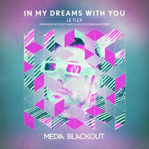 Le Flex - In My Dreams With You [Media Blackout]