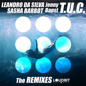 Leandro Da Silva, Sasha Barbot, Jenny Bapts - T.U.C. (The Remixes) [LoudBit Records]