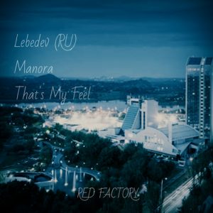 Lebedev (RU), Manora - Thats My Feel [RED FACTORY]