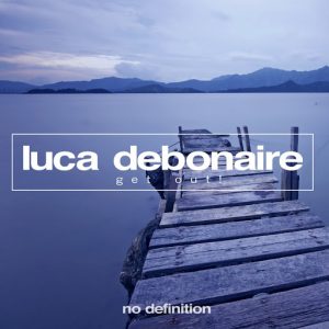 Luca Debonaire - Get Out! EP [No Definition]