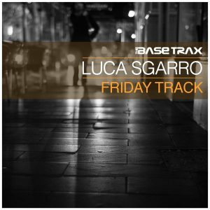 Luca Sgarro - Friday Track [THE BASE TRAX]