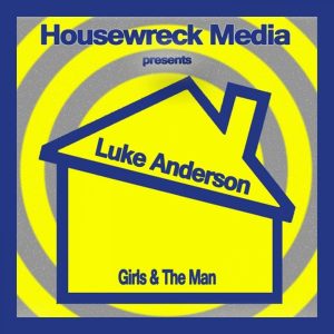 Luke Anderson - Girls & the Man [Housewreck Media]