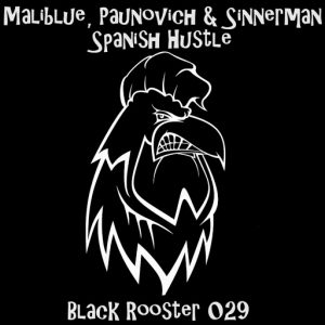 Maliblue, Paunovich, Sinnerman - Spanish Hustle [Black Rooster Label]