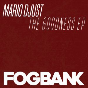 Mario Djust - The Goodness [Fogbank]