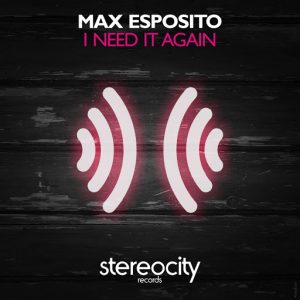 Max Esposito - I Need It Again [Stereocity]