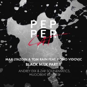 Max Lyazgin, Tom Rain, Kono Vidovic - Black Milk, Pt. 2 [Pepper Cat]