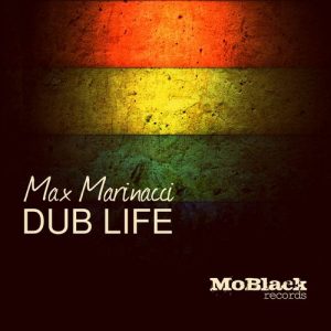 Max Marinacci - Dub Life [MoBlack Records]