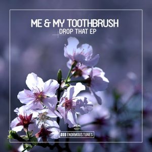Me & My Toothbrush - Drop That EP [Enormous Tunes]