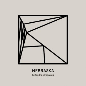 Nebraska - Soften the wireless EP [Heist Recordings]