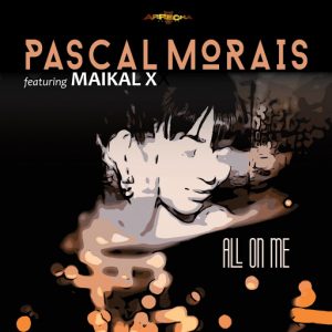 Pascal Morais - All On Me feat. Maikal X [Arrecha Records]