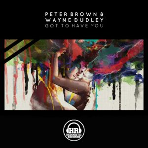Peter Brown, Wayne Dudley - Got To Have You [Hedonistic Records]
