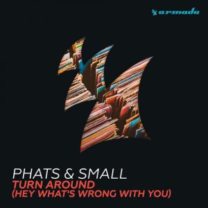 Phats & Small - Turn Around (Hey What's Wrong With You) [Armada Music]