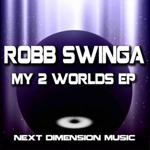 Robb Swinga - My 2 Worlds EP [Next Dimension Music]