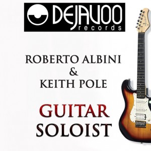 Roberto Albini & Keith Pole - Guitar Solist [Dejavoo Records]