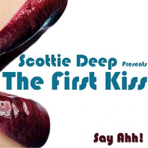 Scottie Deep - Scottie Deep Presents - The First Kiss [Say Ahh!]
