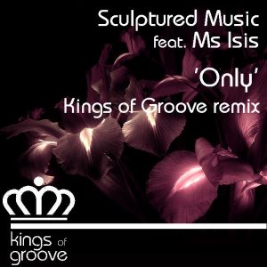 Sculptured Music feat. Ms Isis - Only [Kings Of Groove]