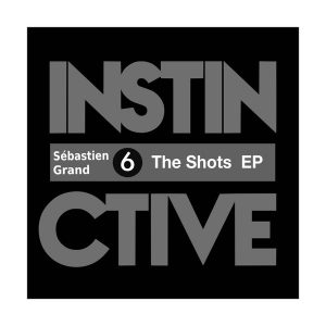 Sebastien Grand - The Shots EP [Instinctive Records]