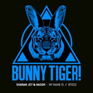 Sharam Jey & Mason - My Name Is [Bunny Tiger]