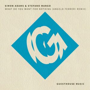 Simon Adams & Stefano Mango - What Do You Want For Nothing (Angelo Ferreri Remix) [Guesthouse]