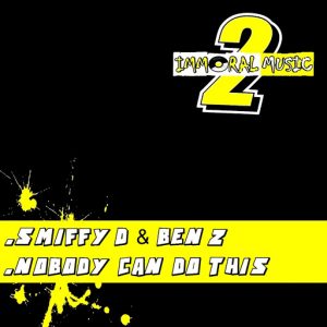 Smiffy D & Ben Z - Nobody Can Do This [Immoral Music 2]
