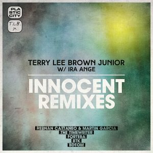 Terry Lee Brown Junior w- Ira Ange - Innocent Remixes [Plastic City]