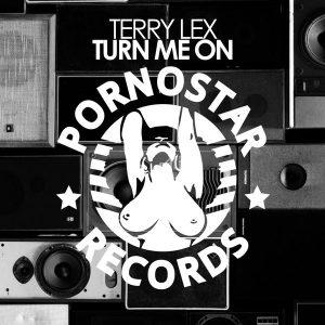 Terry Lex - Turn Me On [PornoStar Records]