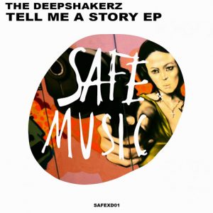The Deepshakerz - Tell Me A Story EP [Safe Music]