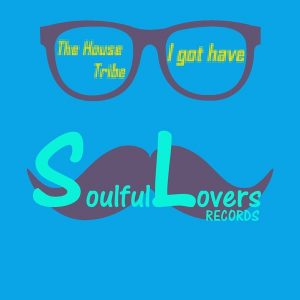 The House Tribe - I Got Have [SoulfulLovers]