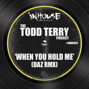 The Todd Terry Project, Todd Terry, DAZ - When You Hold Me (DAZ RMX) [Inhouse]