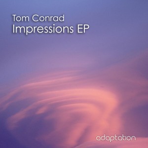 Tom Conrad - Impressions EP [Adaptation Music]