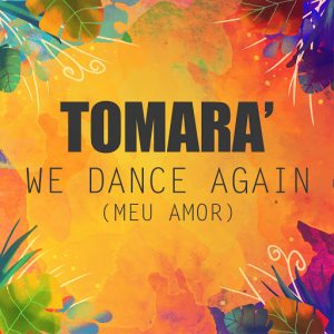 Tomara' - We Dance Again (Meu Amor) [Smilax Records]