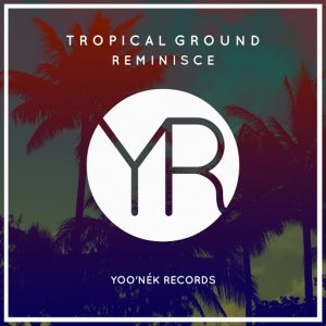 Tropical Ground - Reminisce [Yoo'nek Records]
