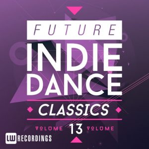 Various Artists - Future Indie Dance Classics, Vol.13 [LW Recordings]