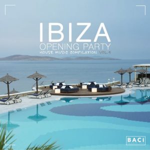 Various Artists - Ibiza Opening Party House Music Compilation, Vol. 4 [Baci Recordings]