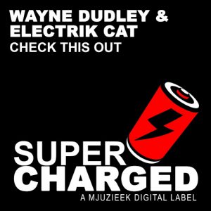 Wayne Dudley & Electrik Cat - Check This Out [SuperCharged Mjuzieek]