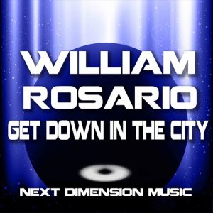 William Rosario - Get Down In The City [Next Dimension Music]