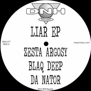 ZESTA ARGOSY, BLAQ DEEP, DA NATOR - Liar EP [DNH]