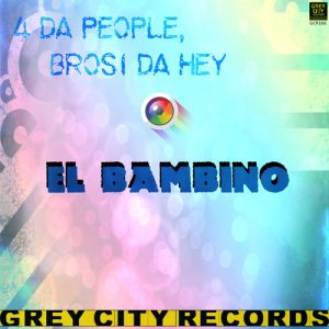 4 Da People, Brosi Da Hey - El Bambino [Grey City Records]