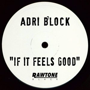 Adri Block - If It Feels Good [Rawtone Recordings]