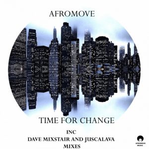 AfroMove - Time For Change (Inc Remixes) [AfroMove Music]