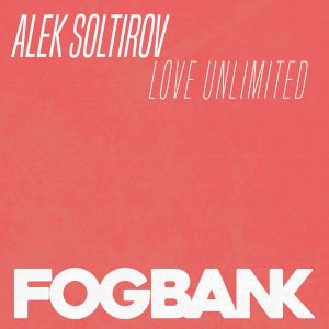 Alek Soltirov - Love Unlimited [Fogbank]
