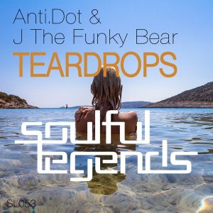 Anti.Dot & J The Funky Bear - Teardrops [Soulful Legends]