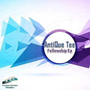 AntiQue Tee, T-Drum - Fellowship EP [House Keypa Studios]
