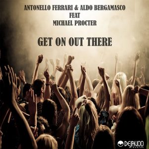 Antonello Ferrari & Aldo Bergamasco feat.Michael Procter - Get On Out There [Dejavoo Records]