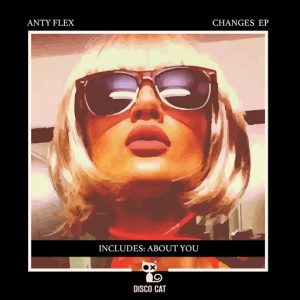 Anty Flex - Changes Ep ((Disco Cat))