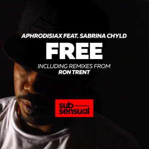 AphroDisiax feat.Sabrina Chyld - Free (Incl. Ron Trent Remixes) [SubSensual]