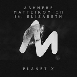 Ashmere & Mattei & Omich feat. Elisabeth - Planet X [Metropolitan Recordings]
