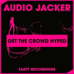 Audio Jacker - Get The Crowd Hyped [Tasty Recordings Digital]