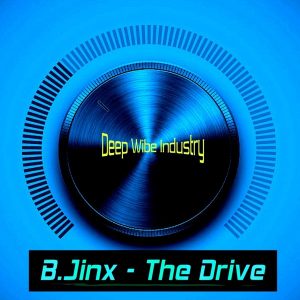 B.Jinx - The Drive [Deep Wibe Industry]