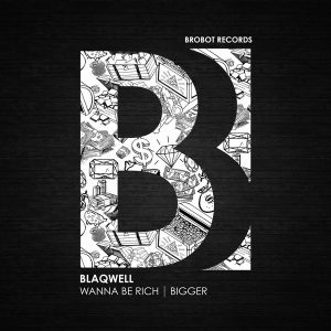 Blaqwell - Wanna Be Rich - Bigger [Brobot Records]